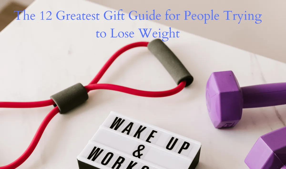 The 12 Greatest Gift Guide for People Trying to Lose Weight
