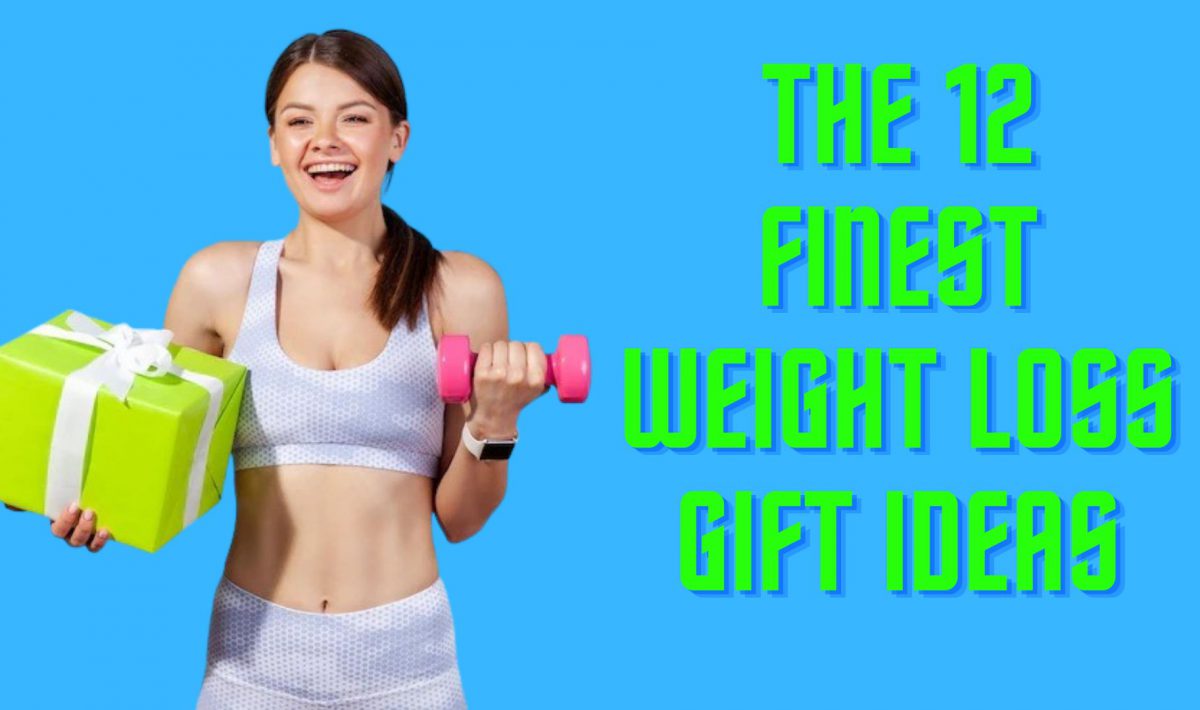 The 12 Finest Weight Loss Gift Ideas