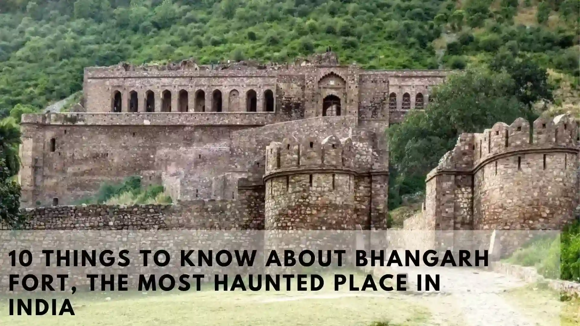 10 Things to Know About Bhangarh Fort, The Most Haunted Place in India 