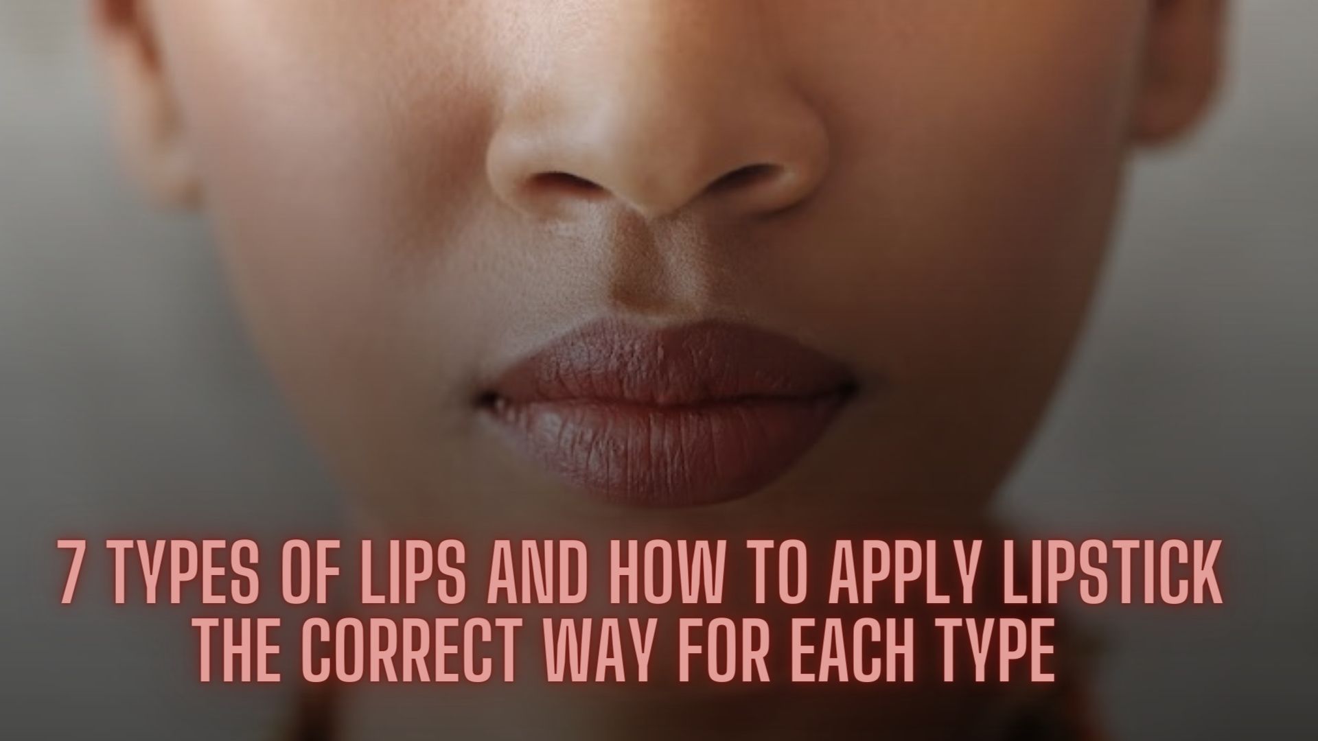 7 TYPES OF LIPS AND HOW TO APPLY LIPSTICK THE CORRECT WAY FOR EACH TYPE