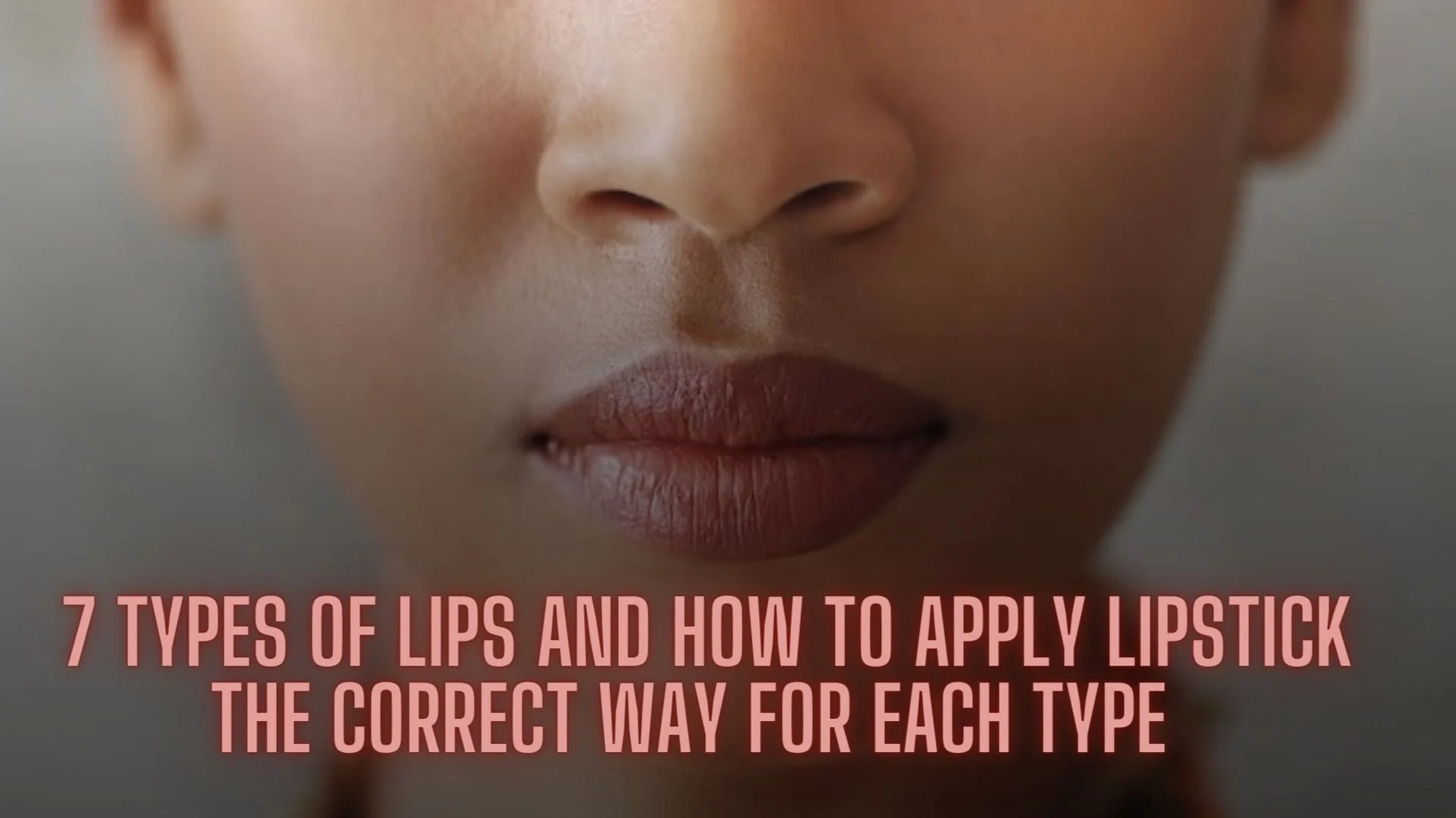7 TYPES OF LIPS AND HOW TO APPLY LIPSTICK THE CORRECT WAY FOR EACH TYPE
